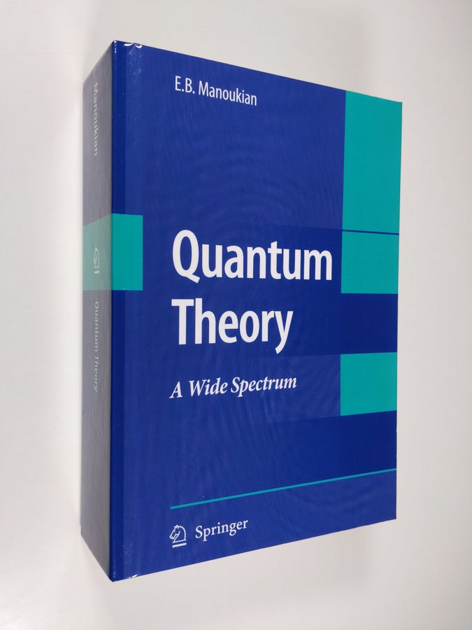 E.B. Manoukian : Quantum Theory - A Wide Spectrum
