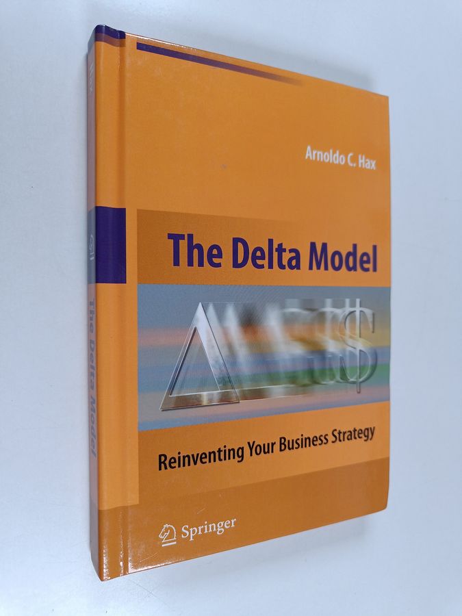 Arnoldo C. Hax : The delta model : reinventing your business strategy