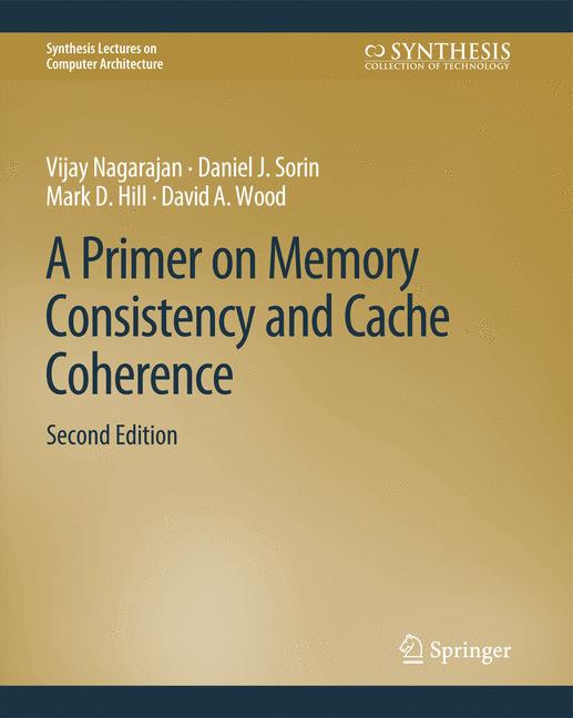 A Primer on Memory Consistency and Cache Coherence, Second Edition