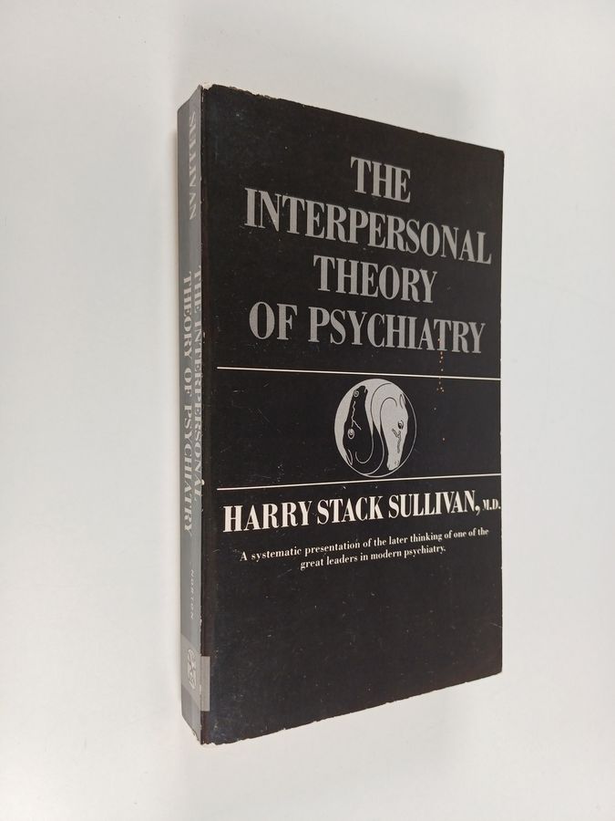 Harry Stack Sullivan : The Interpersonal Theory of Psychiatry