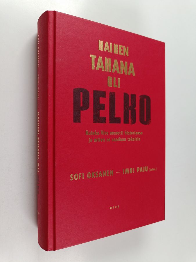 Sofi Oksanen ym. : Kaiken takana oli pelko : kuinka Viro menetti historiansa ja miten se saadaan takaisin