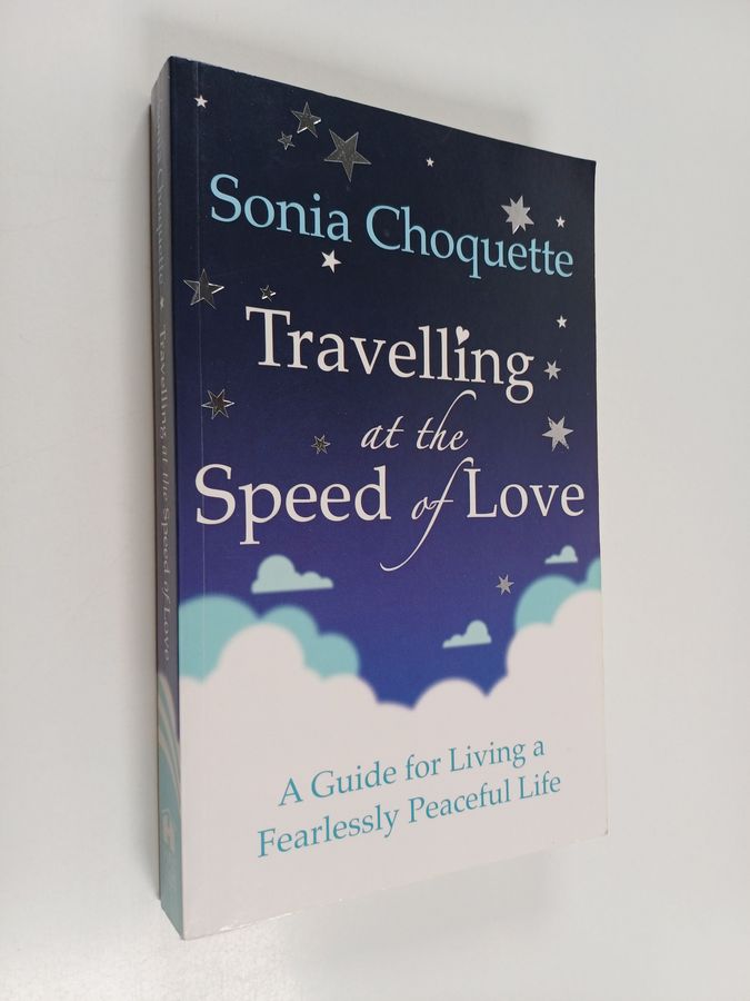 Travelling at the speed of love - a guide for living a fearlessly peaceful