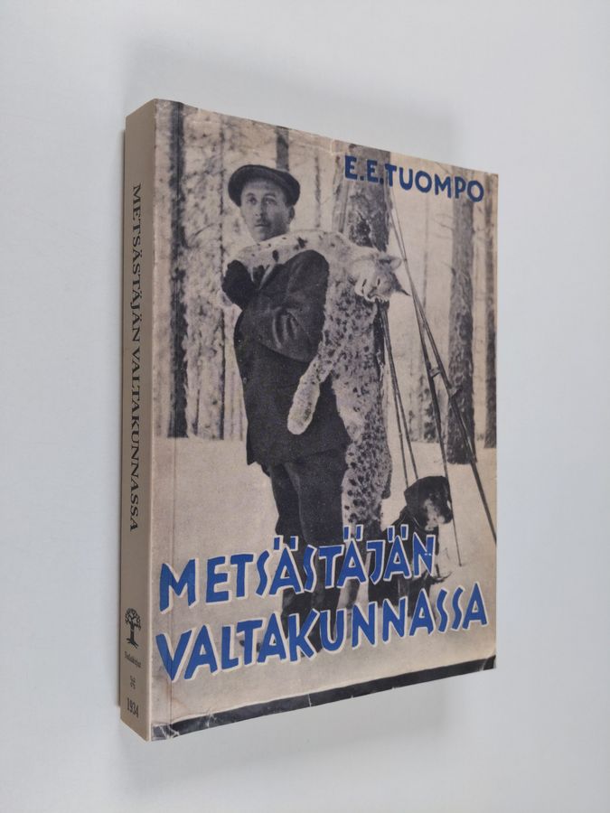 E. E. Tuompo : Metsästäjän valtakunnassa : erämiehen huomioita ja muistelmia suurilta saloiltamme