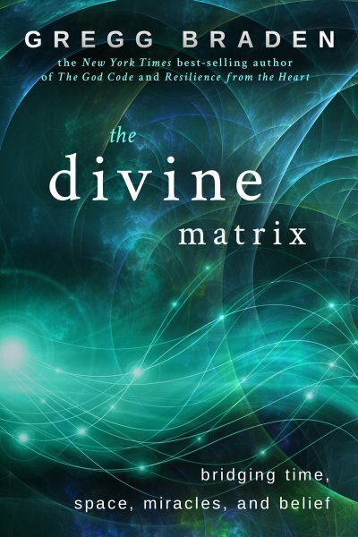Divine matrix - bridging time, space, miracles, and belief