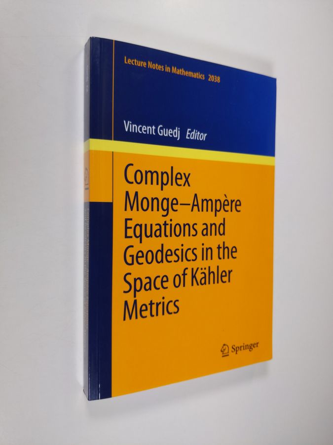 Vincent Guedj : Complex Monge–Ampère Equations and Geodesics in the Space of Kähler Metrics