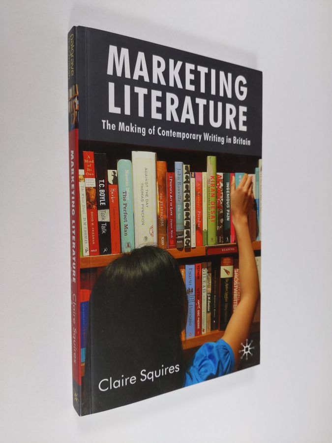 Claire Squires : Marketing Literature - The Making of Contemporary Writing in Britain