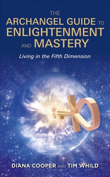 Archangel guide to enlightenment and mastery - living in the fifth dimensio