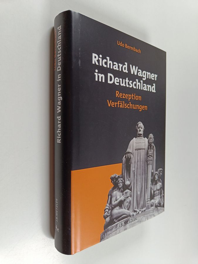 Udo Bermbach : Richard Wagner in Deutschland : Rezeption - Verfälschungen