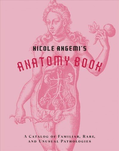 Nicole Angemi's Anatomy Book: A Catalog of Familiar, Rare, and Unusual Path