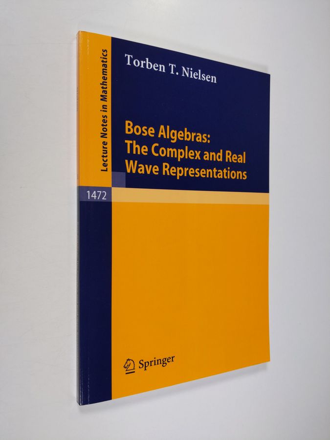 Torben T. Nielsen : Bose Algebras: The Complex and Real Wave Representations