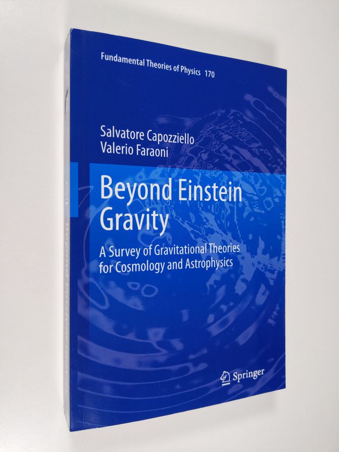 Salvatore Capozziello ym. : Beyond Einstein Gravity - A Survey of Gravitational Theories for Cosmology and Astrophysics