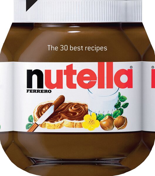 Nutella. The 30 Best Recipes