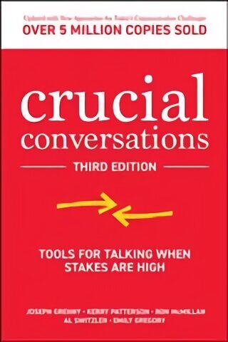 Crucial Conversations: Tools for Talking When Stakes are High, Third Edition