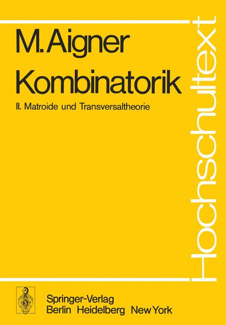 Martin Aigner : Kombinatorik I-II : Grundlagen und Zähltheorie ; Matroide und Transversaltheorie