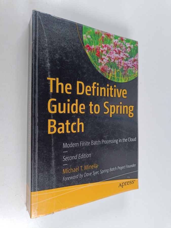 Michael Minella : The Definitive Guide to Spring Batch - Modern Finite Batch Processing in the Cloud