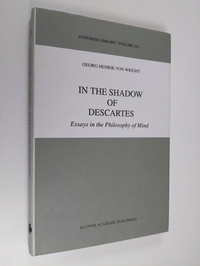 G.H. Von Wright : In the Shadow of Descartes - Essays in the Philosophy of Mind