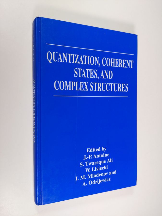 Anatol Odzijewicz ym. : Quantization, Coherent States, and Complex Structures
