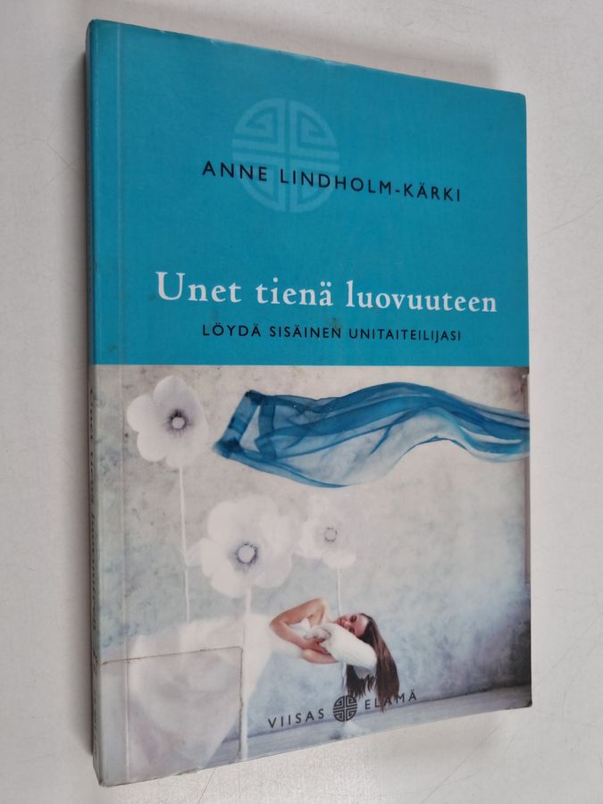 Anne Lindholm-Kärki : Unet tienä luovuuteen : löydä sisäinen unitaiteilijasi