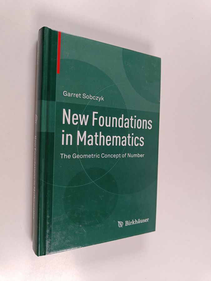 Garret Sobczyk : New Foundations in Mathematics: The Geometric Concept of Number