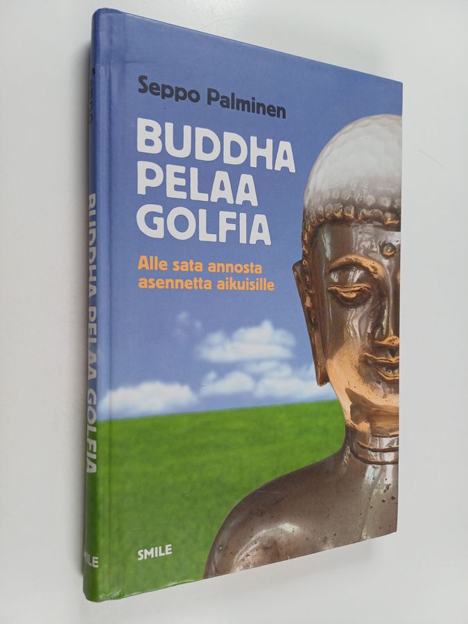 Seppo Palminen : Buddha pelaa golfia : alle sata annosta asennetta aikuisille