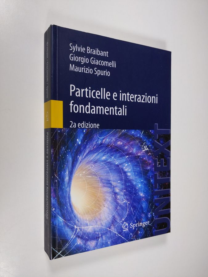 Sylvie Braibant ym. : Particelle e interazioni fondamentali