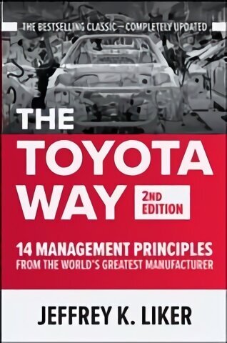 The Toyota Way, Second Edition: 14 Management Principles from the World's Greatest Manufacturer