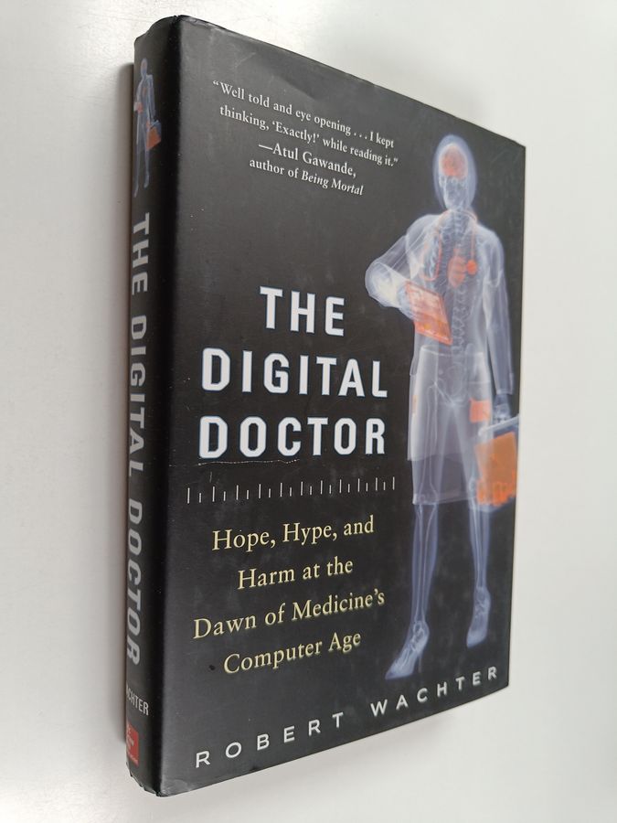 The Digital Doctor: Hope, Hype, and Harm at the Dawn of Medicine’s Computer Age