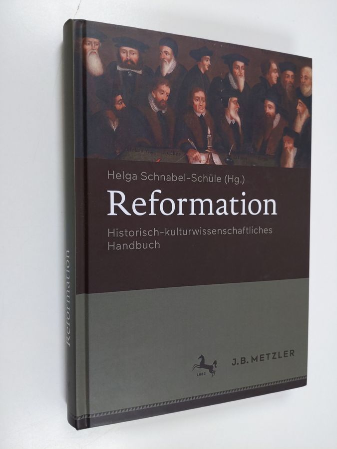 Helga Schnabel-Schüle : Reformation - Historisch-kulturwissenschaftliches Handbuch