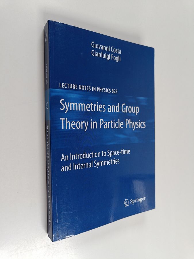 Giovanni Costa : Symmetries and Group Theory in Particle Physics : An introduction to space-time and internal symmetries