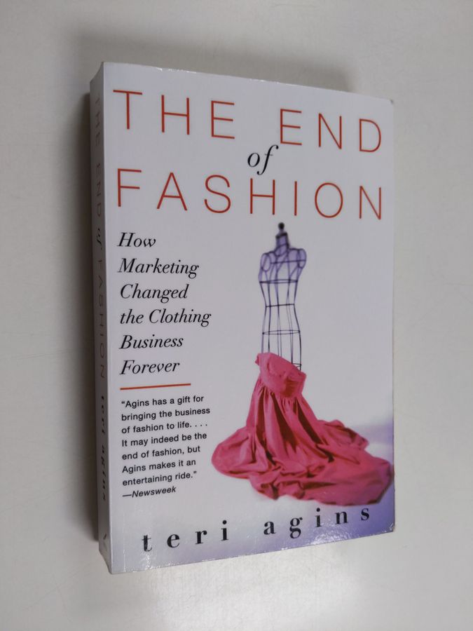 The End of Fashion: How Marketing Changed the Clothing Business Forever