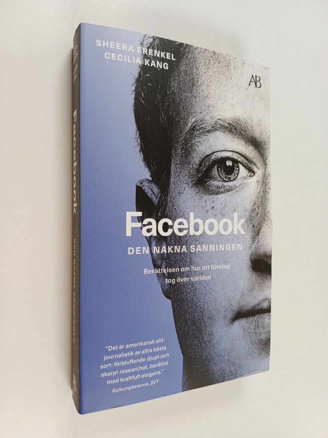 Facebook - den nakna sanningen : Berättelsen om hur ett företag tog över världen