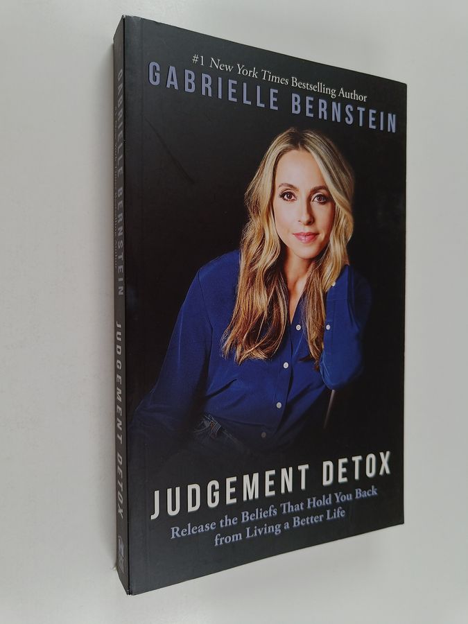 Judgement detox - release the beliefs that hold you back from living a bett