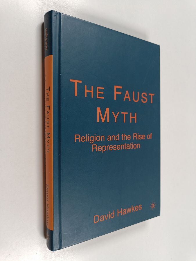 David Hawkes : The Faust myth : religion and the rise of representation