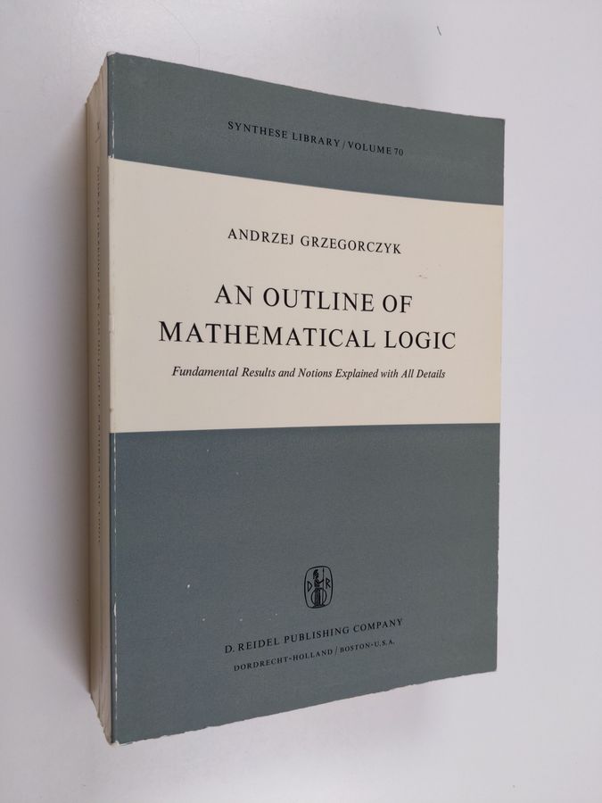 A. Grzegorczyk : An Outline of Mathematical Logic - Fundamental Results and Notions Explained with All Details