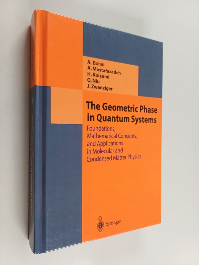 Arno Bohm ym. : The Geometric Phase in Quantum Systems - Foundations, Mathematical Concepts, and Applications in Molecular and Condensed Matter ...
