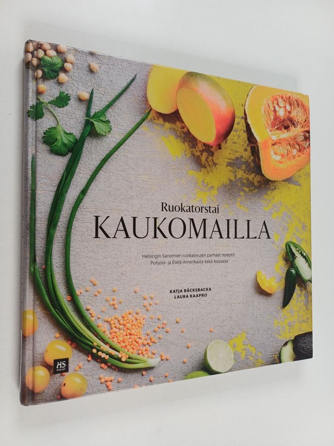 Katja Bäcksbacka ym. : Ruokatorstai kaukomailla : Helsingin Sanomien ruokasivujen parhaat reseptit Pohjois- ja Etelä-Amerikasta sekä Aasiasta