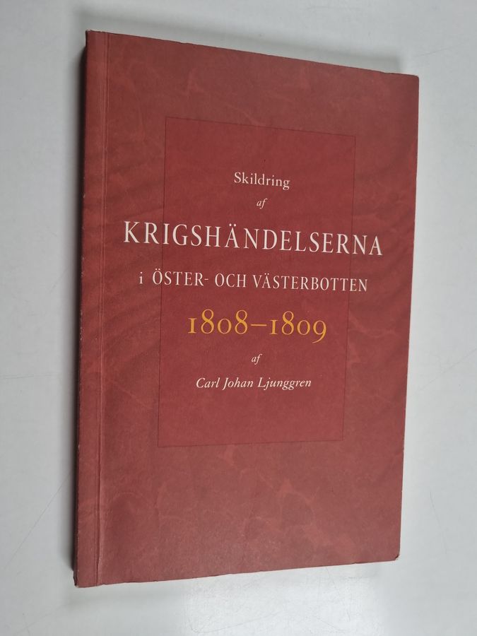 Carl Johan Ljunggren : Skildring af krigshändelserna i Öster- och Västerbotten 1808-1809