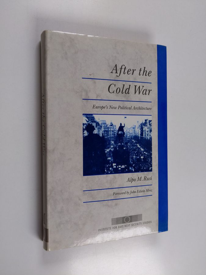 Alpo M. Rusi : After the cold war : Europe's new political architecture