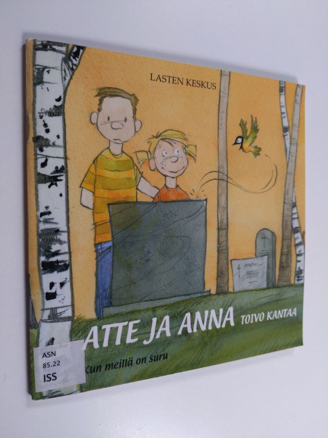 Tytti Issakainen : Atte ja Anna : toivo kantaa : kun meillä on suru