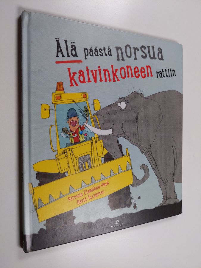 Älä päästä norsua kaivinkoneen rattiin