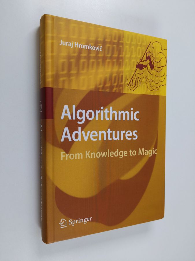 Juraj Hromkovič : Algorithmic adventures : from knowledge to magic