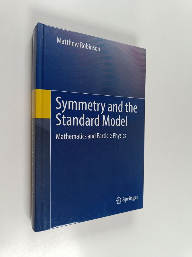 Matthew Robinson : Symmetry and the Standard Model - Mathematics and Particle Physics