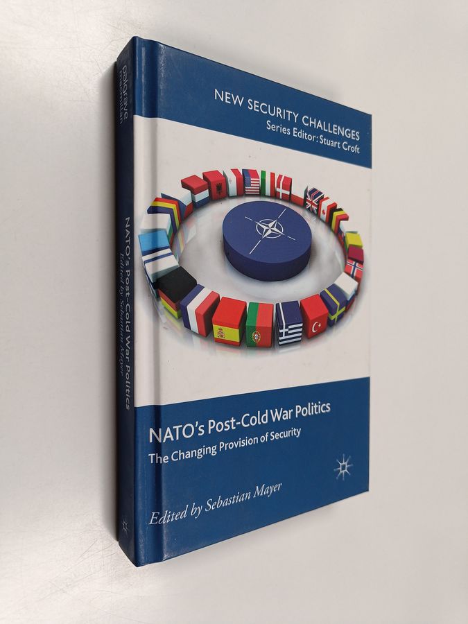 Sebastian Mayer : NATO's post-Cold War politics : the changing provision of security