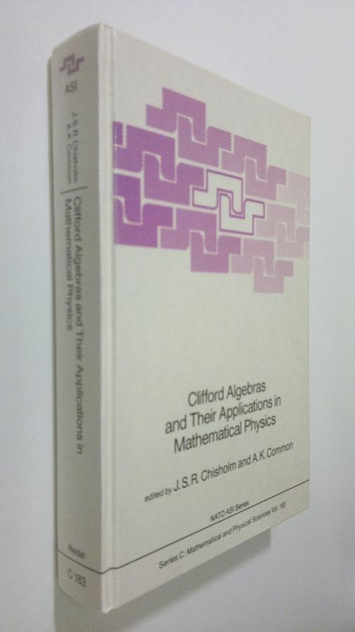 L. S. R. Chisholm : Clifford Algebras and Their Applications in Mathematical Physics