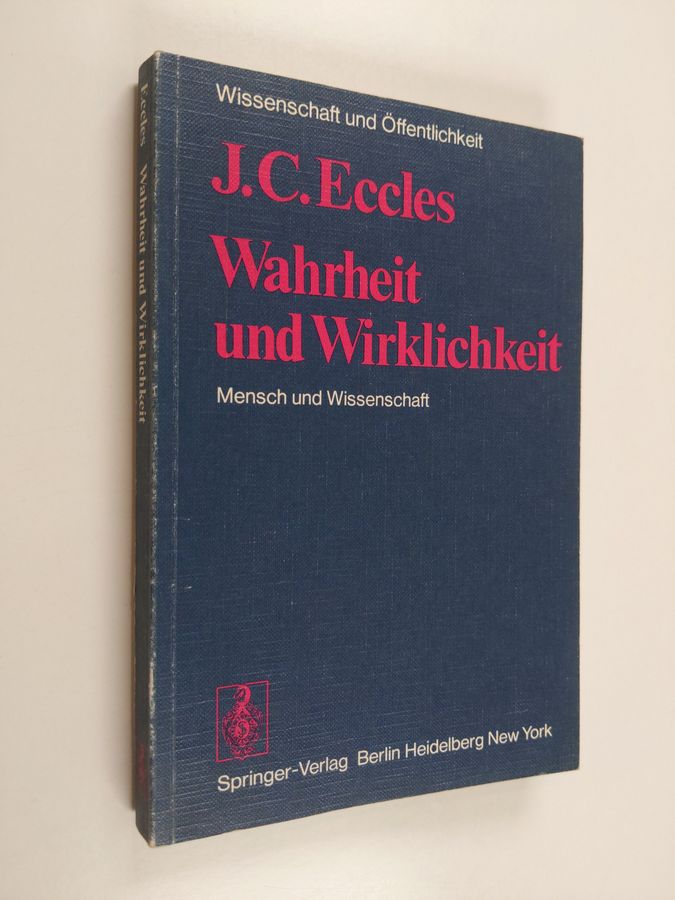 J.C. Eccles : Wahrheit und Wirklichkeit - Mensch und Wissenschaft