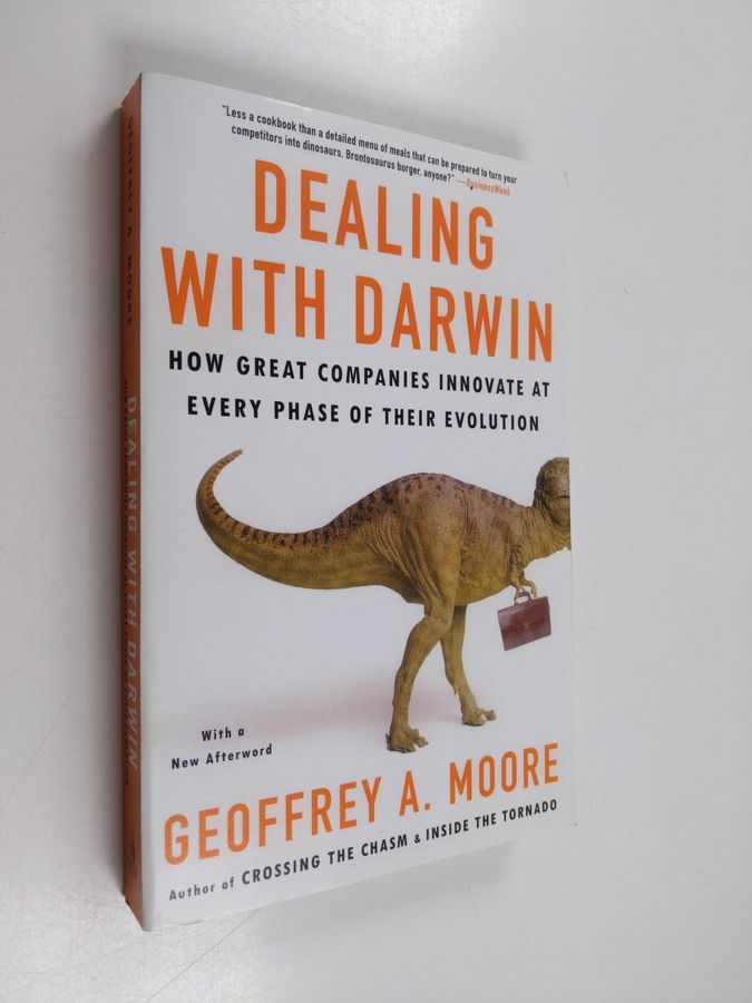 Geoffrey A. Moore : Dealing with Darwin : how great companies innovate at every phase of their evolution