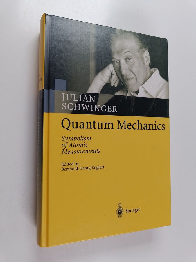 Julian Schwinger : Quantum mechanics : symbolism of atomic measurements