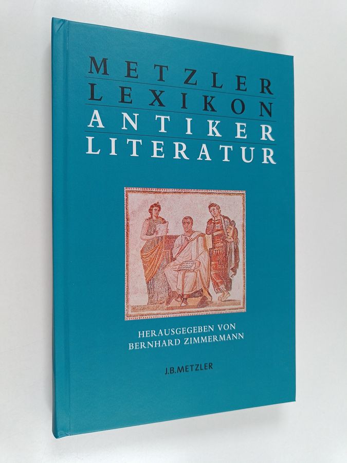 Bernhard Zimmermann : Metzler Lexikon antiker Literatur - Autoren – Gattungen – Begriffe
