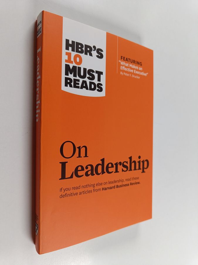 HBR's 10 Must Reads on Leadership (with featured article "What Makes an Effective Executive," by Peter F. Drucker)
