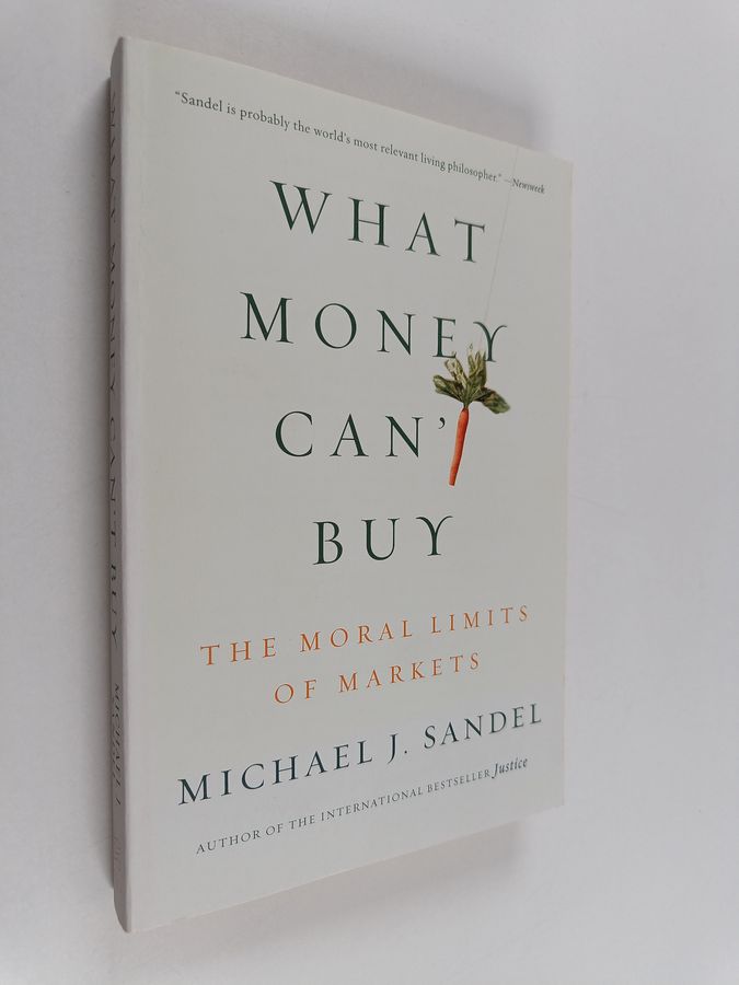 WHAT MONEY CAN'T BUY: THE MORAL LIMITS OF MARKETS